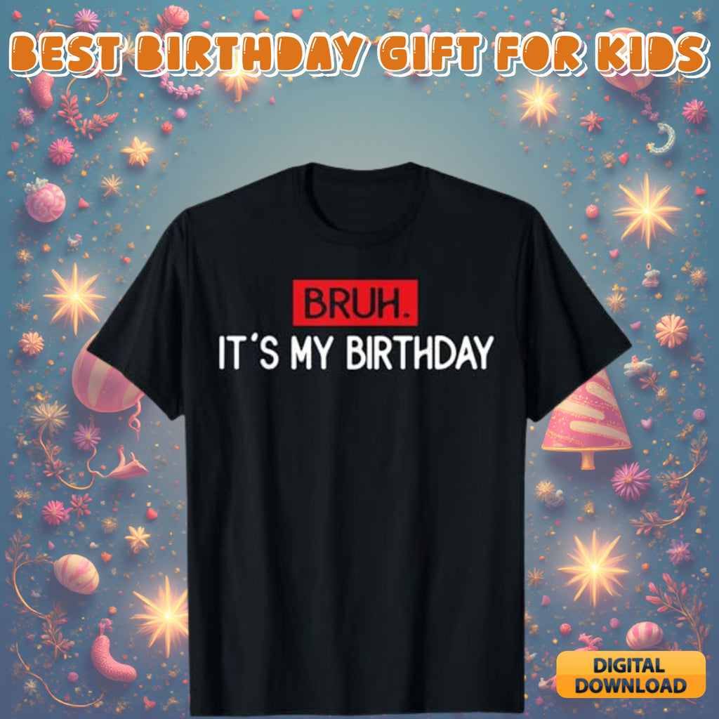 Bruh it's my birthday design #19 - funny birthday quote graphic for shirts, kids and teen birthday svg png digital download bundle