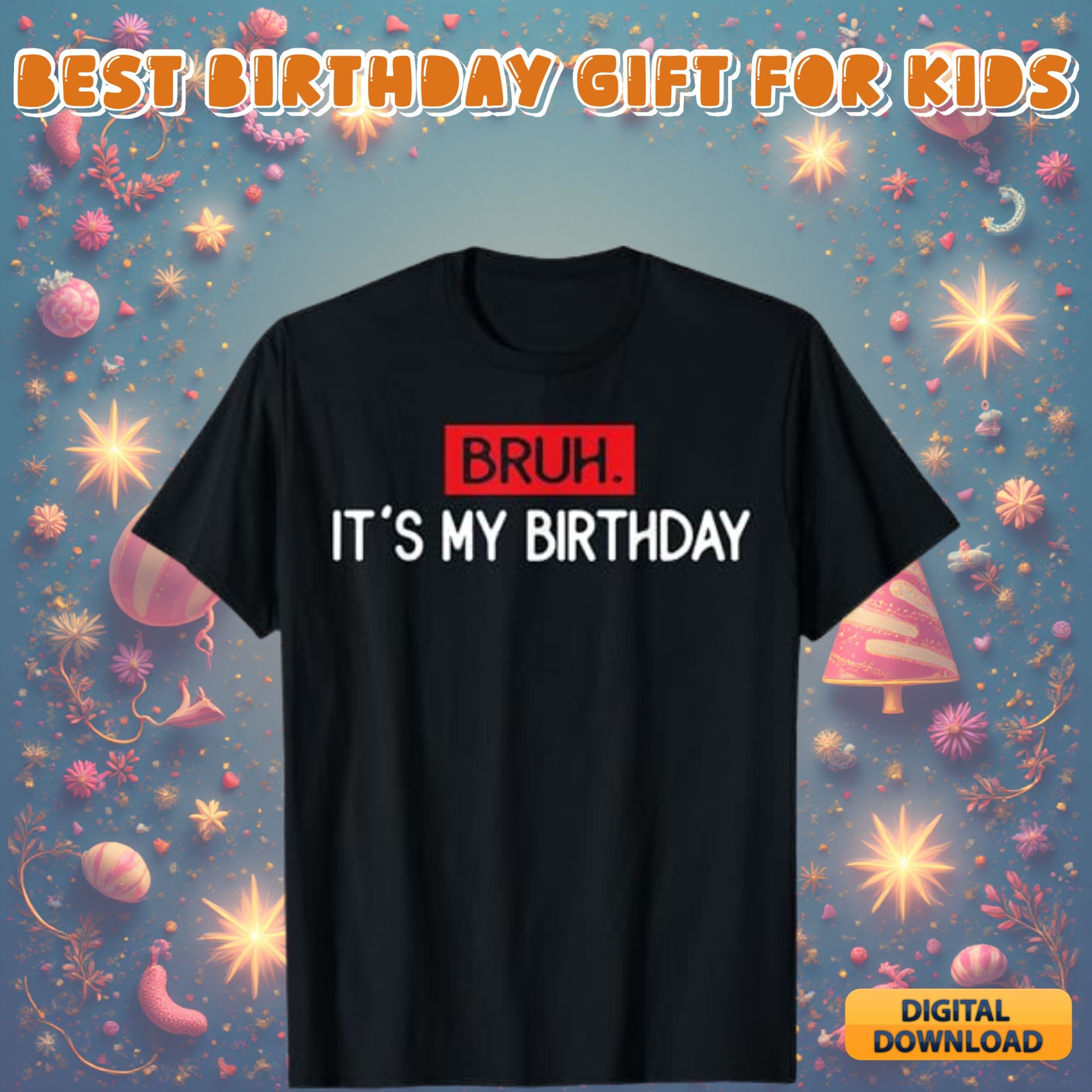 Bruh it's my birthday design #19 - funny birthday quote graphic for shirts, kids and teen birthday svg png digital download bundle