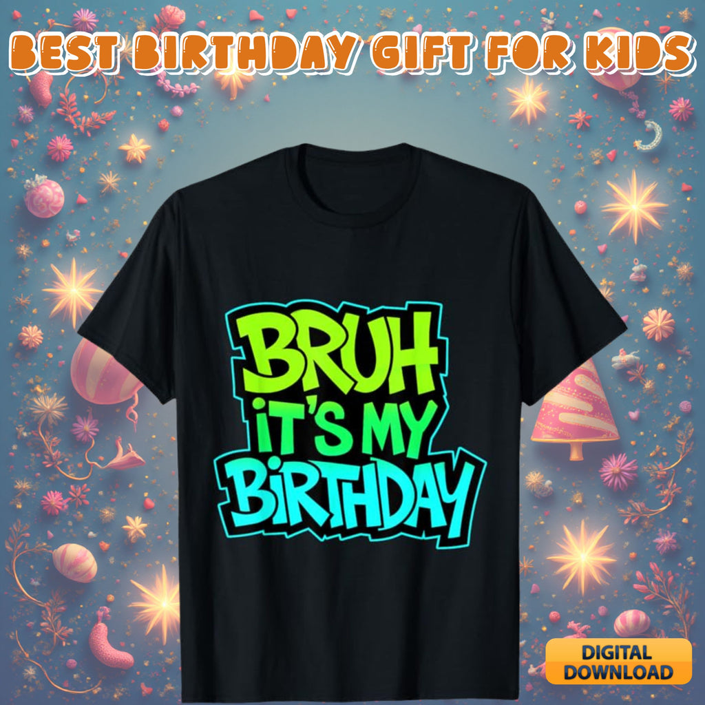 Bruh it's my birthday design #28 - funny birthday quote graphic for shirts, kids and teen birthday svg png digital download bundle