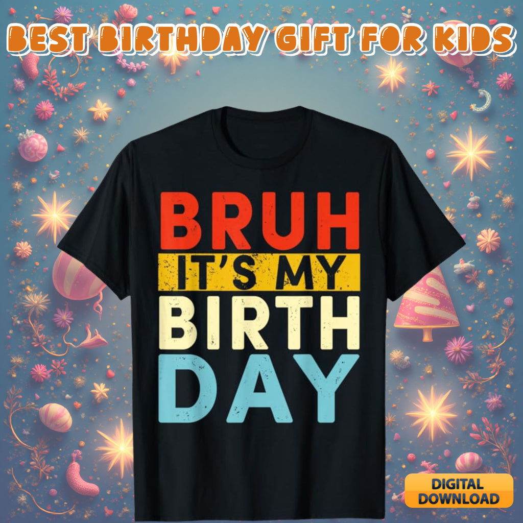 Bruh it's my birthday design #10 - funny birthday quote graphic for shirts, kids and teen birthday svg png digital download bundle